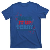 Back It Up Terry Put It In Reverse Funny July 4th America Gift T-Shirt