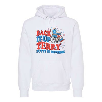 Back It Up Terry Put It In Reverse 4th Of July Fireworks Premium Hoodie