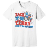 Back It Up Terry Put It In Reverse 4th Of July Fireworks Premium T-Shirt