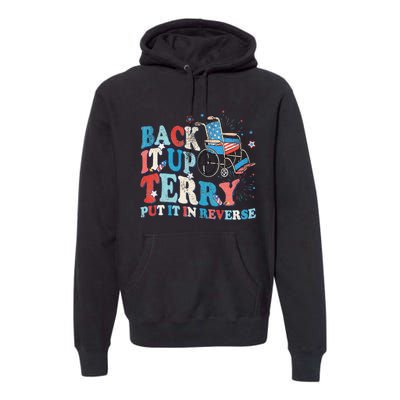 Back It Up Terry Put It In Reverse 4th Of July Fireworks Premium Hoodie