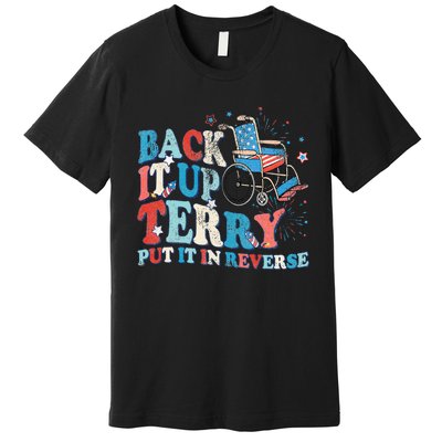 Back It Up Terry Put It In Reverse 4th Of July Fireworks Premium T-Shirt