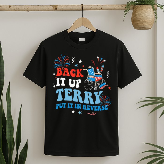 Back It Up Terry Put It In Reverse 4th Of July T-Shirt
