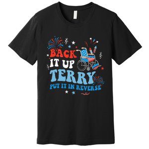 Back It Up Terry Put It In Reverse 4th Of July Premium T-Shirt