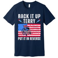 Back It Up Terry Put It In Reverse 4th Of July Usa Premium T-Shirt