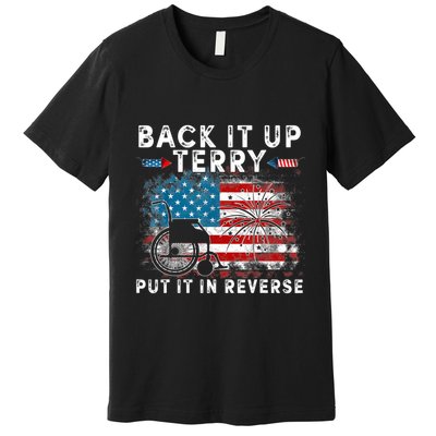 Back It Up Terry Put It In Reverse Firework 4th Of July Premium T-Shirt