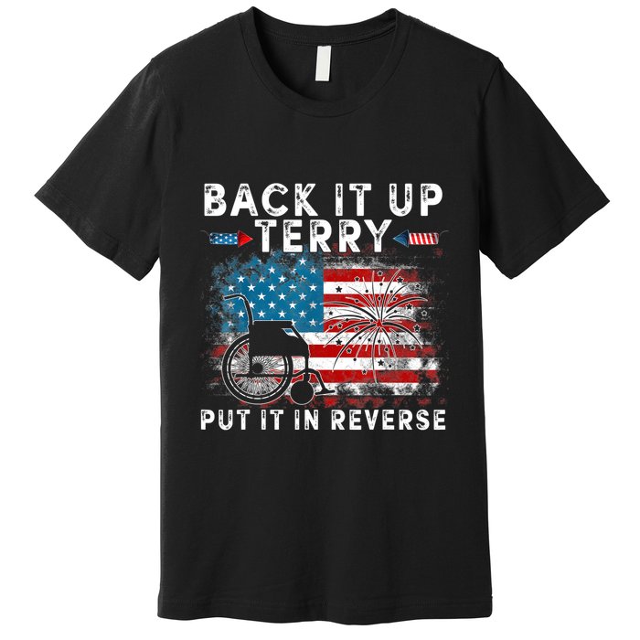 Back It Up Terry Put It In Reverse Firework 4th Of July Premium T-Shirt