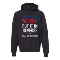 Back It Up Terry Put It In Reverse Fireworks Fun 4th Of July Premium Hoodie