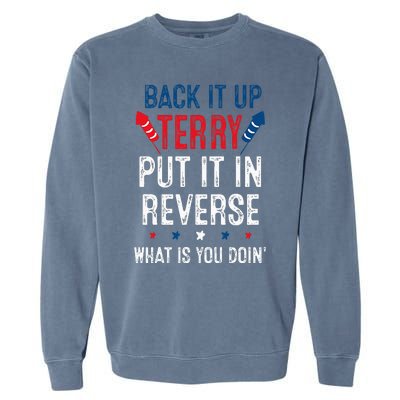 Back It Up Terry Put It In Reverse Fireworks Fun 4th Of July Garment-Dyed Sweatshirt