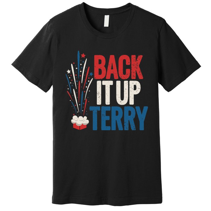 Back It Up Terry 4th Of July Funny Back It Up Terry Premium T-Shirt