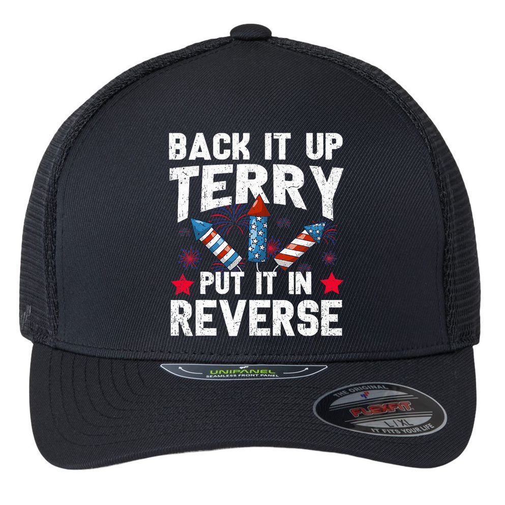 Back It Up Terry Put It In Reverse Firework Flag 4th Of July Flexfit Unipanel Trucker Cap