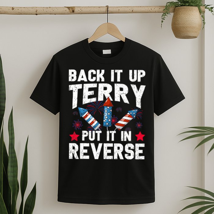 Back It Up Terry Put It In Reverse Firework Flag 4th Of July T-Shirt