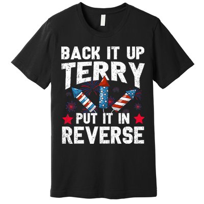 Back It Up Terry Put It In Reverse Firework Flag 4th Of July Premium T-Shirt
