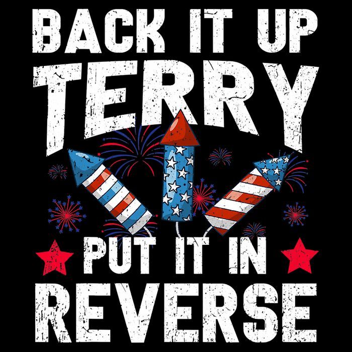 Back It Up Terry Put It In Reverse Firework Flag 4th Of July Tie-Dye T-Shirt