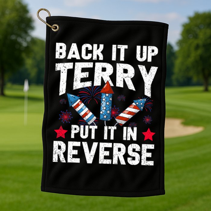 Back It Up Terry Put It In Reverse Firework Flag 4th Of July Golf Towel
