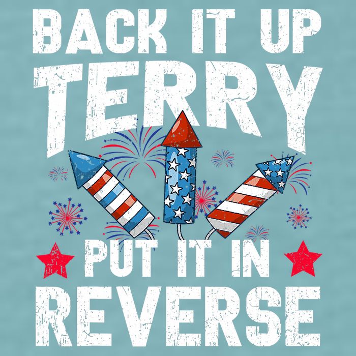 Back It Up Terry Put It In Reverse Firework Flag 4th Of July Sueded Cloud Jersey T-Shirt