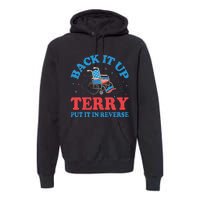 Back It Up Terry Put It In Reverse 4th Of July Fireworks Premium Hoodie