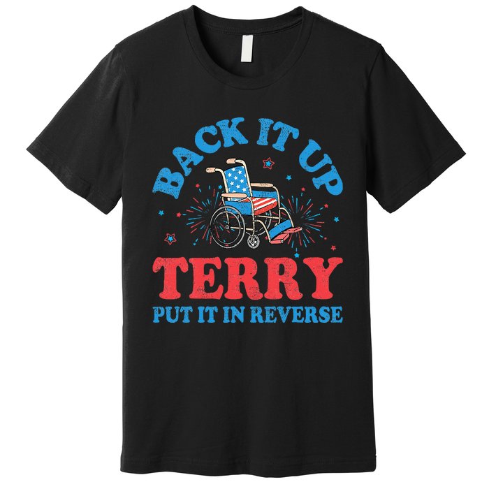 Back It Up Terry Put It In Reverse 4th Of July Fireworks Premium T-Shirt