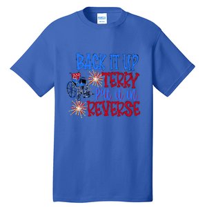 Back It Up Terry Put It In Reverse Fireworks 4th Of July Gift Tall T-Shirt