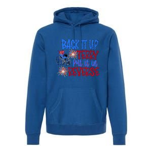 Back It Up Terry Put It In Reverse Fireworks 4th Of July Gift Premium Hoodie