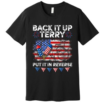 Back It Up Terry Put It In Reverse Firework 4th Of July Premium T-Shirt