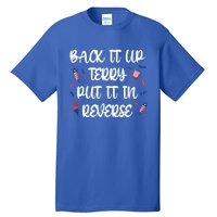 Back It Up Terry Put It In Reverse 4th Of July Cute Gift Tall T-Shirt