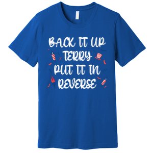 Back It Up Terry Put It In Reverse 4th Of July Cute Gift Premium T-Shirt