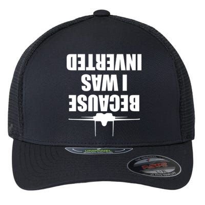 Because I Was Inverted Flexfit Unipanel Trucker Cap