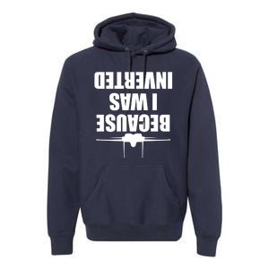 Because I Was Inverted Premium Hoodie