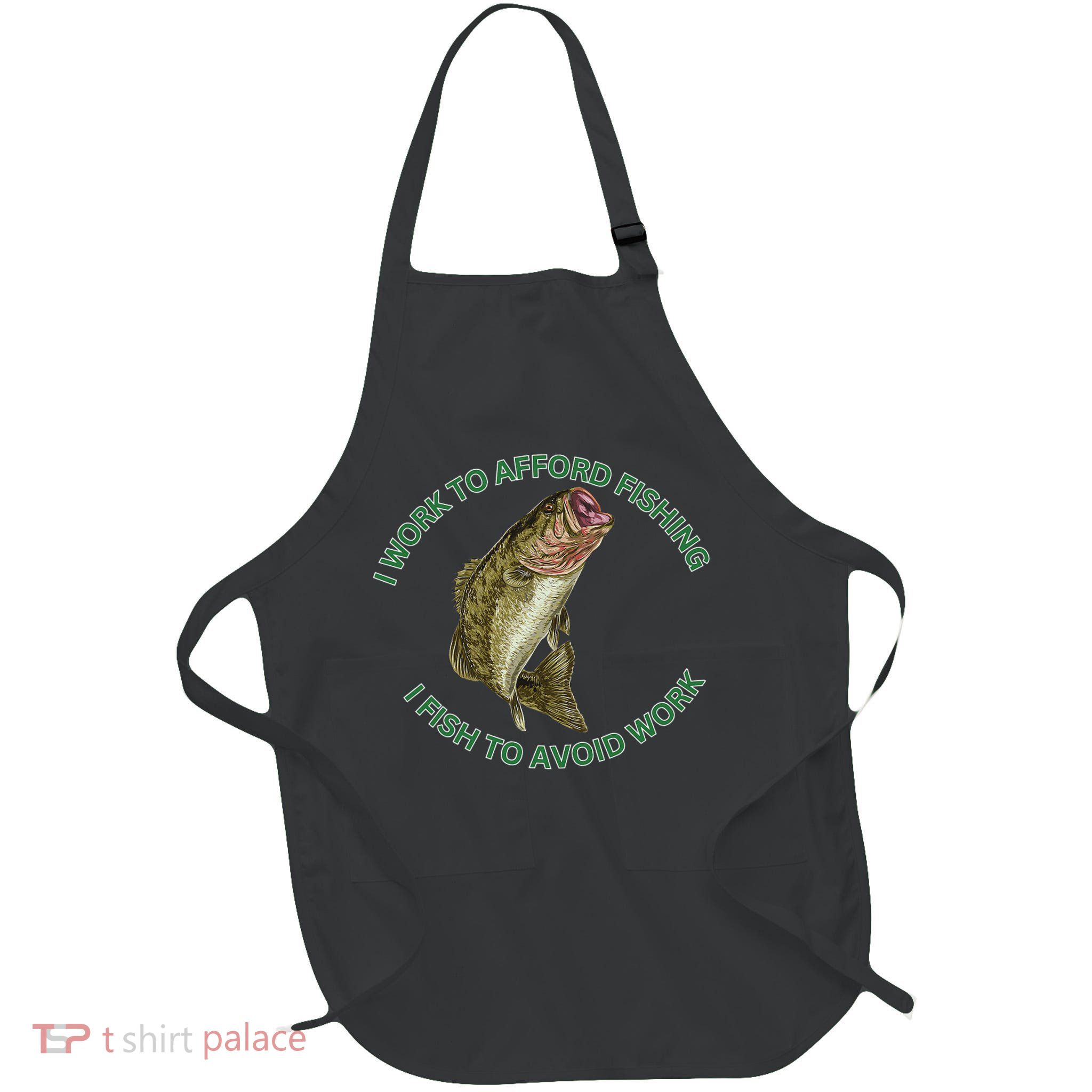 Bass I Work To Afford Fishing I Fish To Avoid Work Full-Length Apron With Pockets