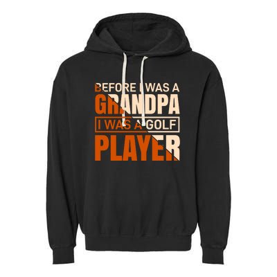 Before I Was A Grandpa I Was A Golf Player Garment-Dyed Fleece Hoodie