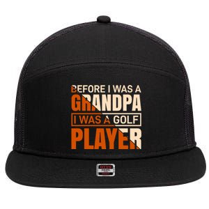 Before I Was A Grandpa I Was A Golf Player 7 Panel Mesh Trucker Snapback Hat