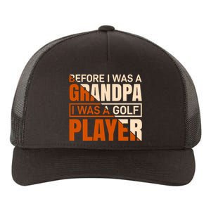 Before I Was A Grandpa I Was A Golf Player Yupoong Adult 5-Panel Trucker Hat