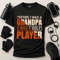 Before I Was A Grandpa I Was A Golf Player Performance Shirt