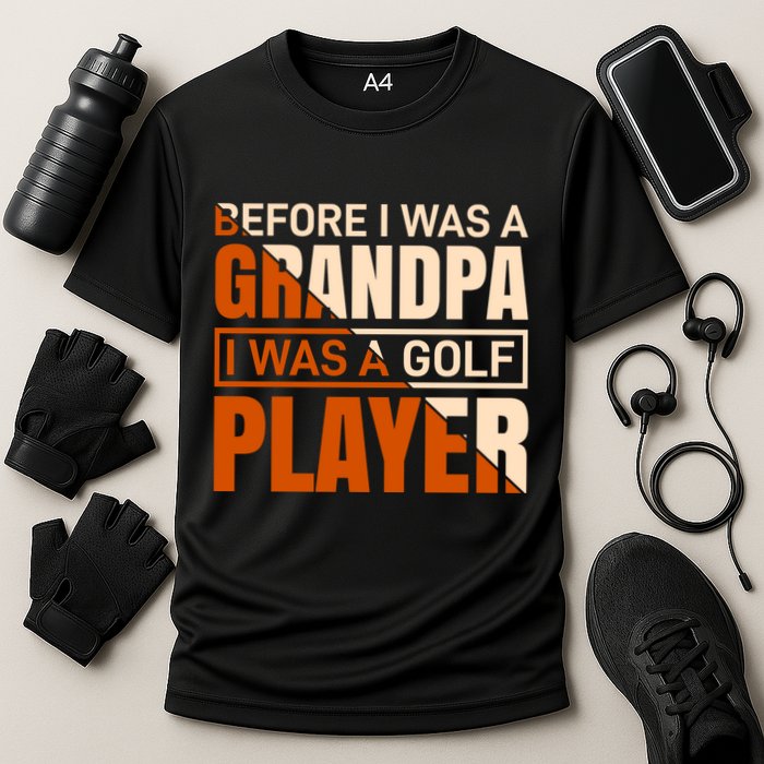 Before I Was A Grandpa I Was A Golf Player Performance Shirt