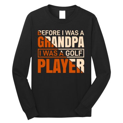 Before I Was A Grandpa I Was A Golf Player Long Sleeve Shirt