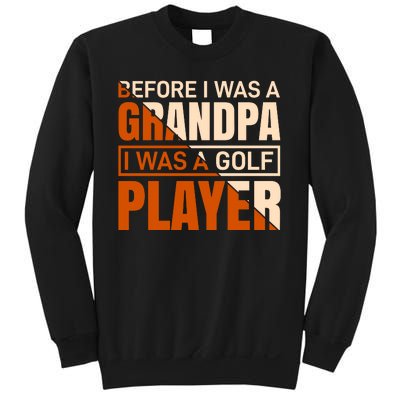 Before I Was A Grandpa I Was A Golf Player Sweatshirt