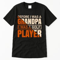 Before I Was A Grandpa I Was A Golf Player Tall T-Shirt