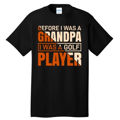 Before I Was A Grandpa I Was A Golf Player Tall T-Shirt