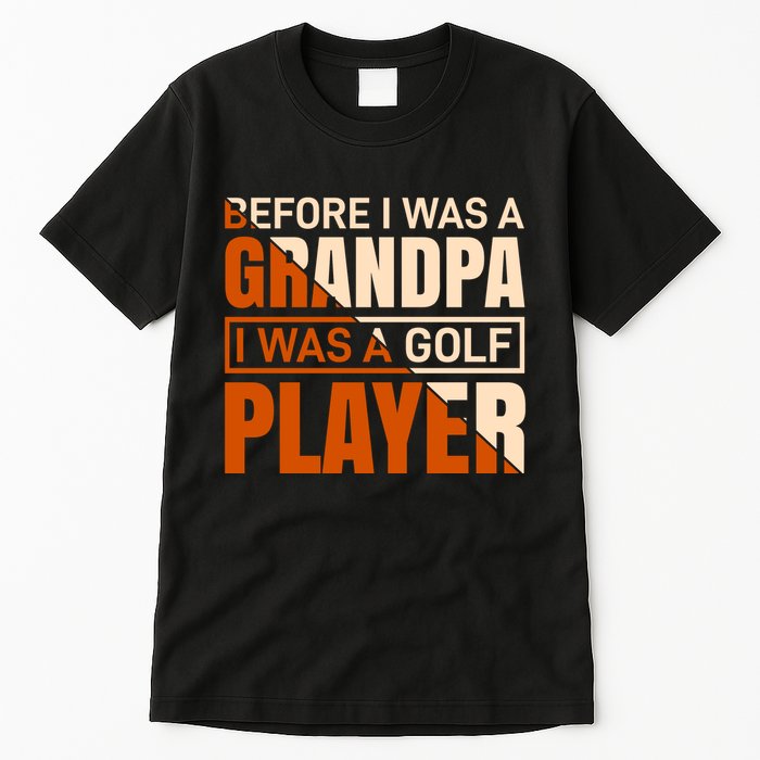 Before I Was A Grandpa I Was A Golf Player Tall T-Shirt