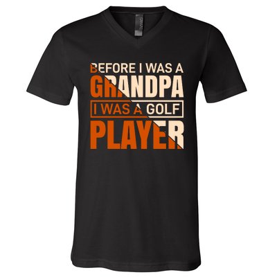 Before I Was A Grandpa I Was A Golf Player V-Neck T-Shirt