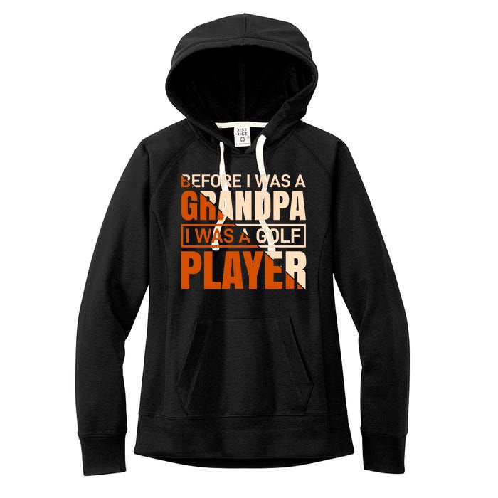 Before I Was A Grandpa I Was A Golf Player Women's Fleece Hoodie