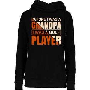 Before I Was A Grandpa I Was A Golf Player Womens Funnel Neck Pullover Hood