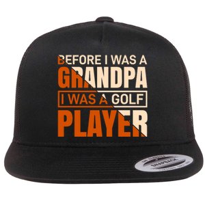 Before I Was A Grandpa I Was A Golf Player Flat Bill Trucker Hat