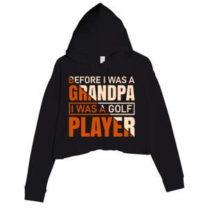 Before I Was A Grandpa I Was A Golf Player Crop Fleece Hoodie