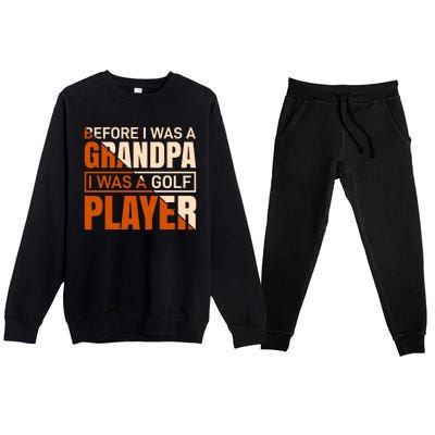 Before I Was A Grandpa I Was A Golf Player Premium Crewneck Sweatsuit Set