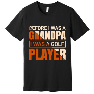 Before I Was A Grandpa I Was A Golf Player Premium T-Shirt