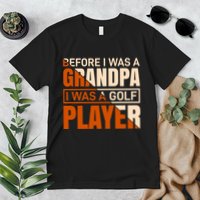 Before I Was A Grandpa I Was A Golf Player Premium T-Shirt