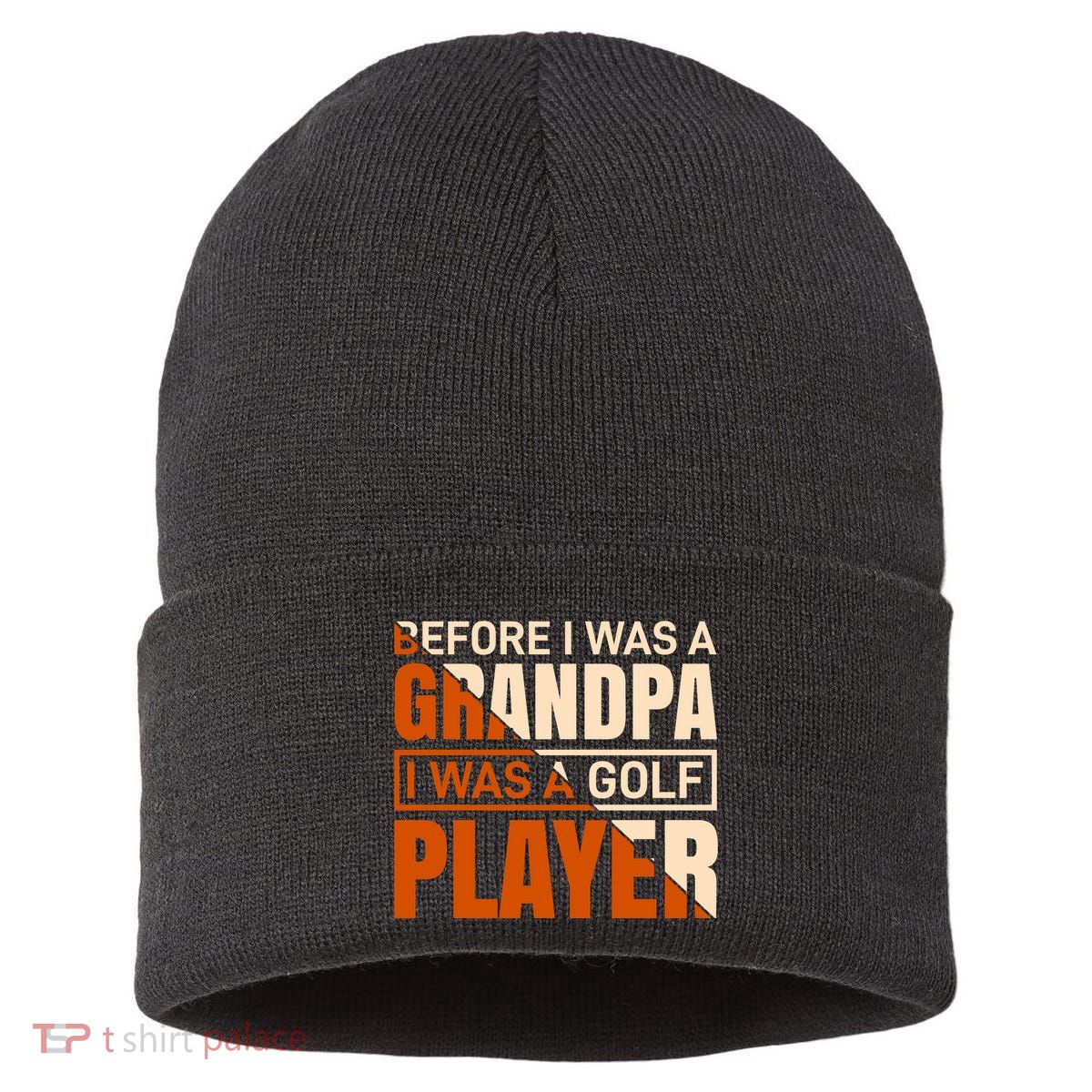 Before I Was A Grandpa I Was A Golf Player Sustainable Knit Beanie