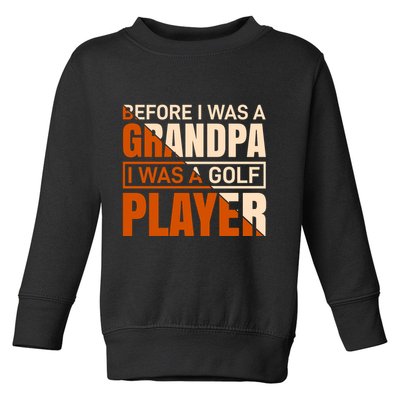 Before I Was A Grandpa I Was A Golf Player Toddler Sweatshirt