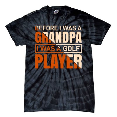 Before I Was A Grandpa I Was A Golf Player Tie-Dye T-Shirt